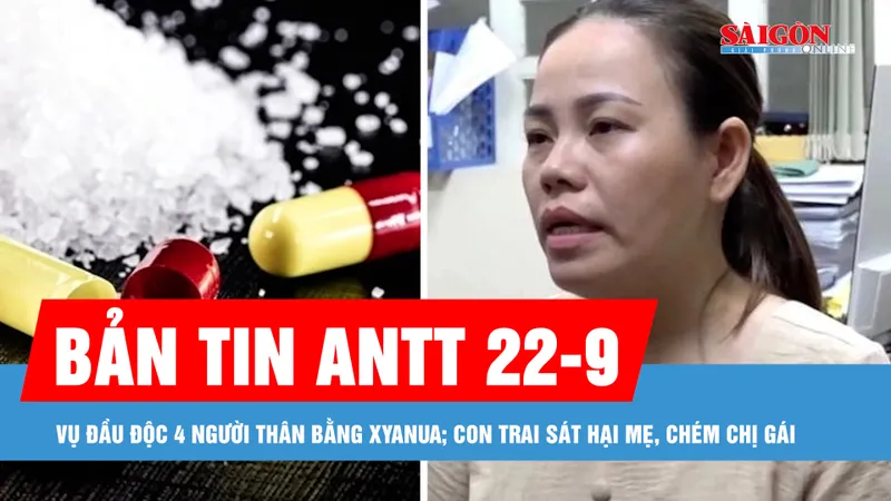 Bản tin ANTT 22-9: Truy tố người phụ nữ đầu độc chết chồng và 2 cháu ruột bằng xyanua