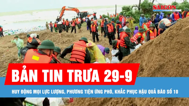Bản tin trưa 29-9: Huy động mọi lực lượng, phương tiện ứng phó, khắc phục hậu quả bão số 10