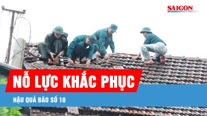 Các tỉnh miền Trung nỗ lực khắc phục hậu quả bão số 10