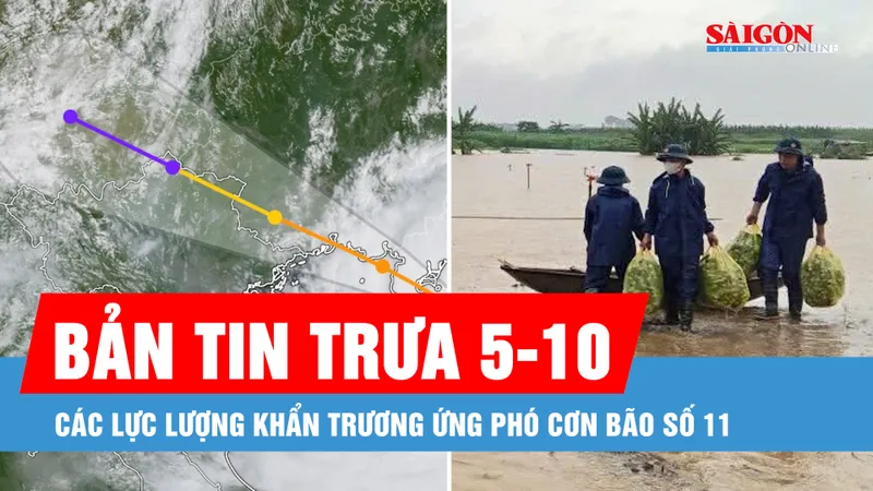 Bản tin trưa 5-10: Các lực lượng khẩn trương ứng phó cơn bão số 11