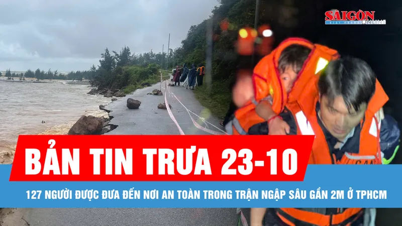 Bản tin trưa 23-10: 127 người được đưa đến nơi an toàn trong trận ngập sâu gần 2m ở TPHCM