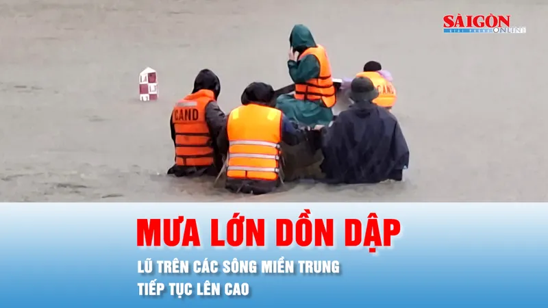 Podcast bản tin trưa 27-10: Mưa lớn dồn dập, lũ trên các sông miền Trung tiếp tục lên cao