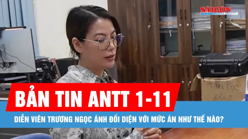 Bản tin ANTT 1-11: Luật sư phân tích về hành vi và mức án Trương Ngọc Ánh có thể đối mặt