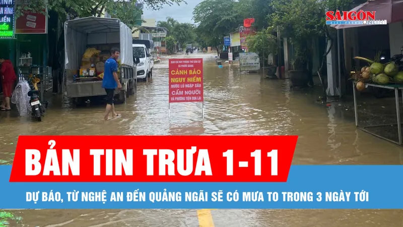 Bản tin trưa 1-11: Dự báo, từ Nghệ An đến Quảng Ngãi sẽ có mưa to trong 3 ngày tới