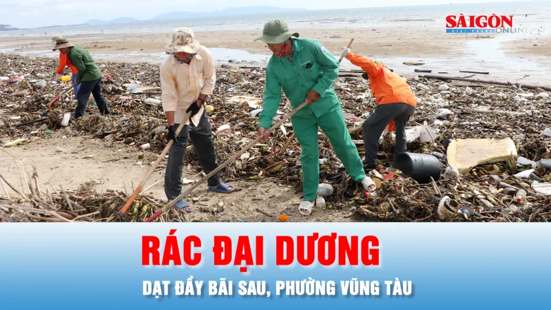 Podcast bản tin 17 GIỜ 10-11: Rác đại dương lại dạt đầy Bãi Sau, phường Vũng Tàu
