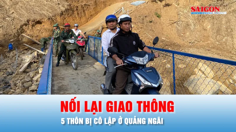 Podcast bản tin 17 GIỜ 11-11: Nối lại giao thông 5 thôn bị cô lập ở Quảng Ngãi