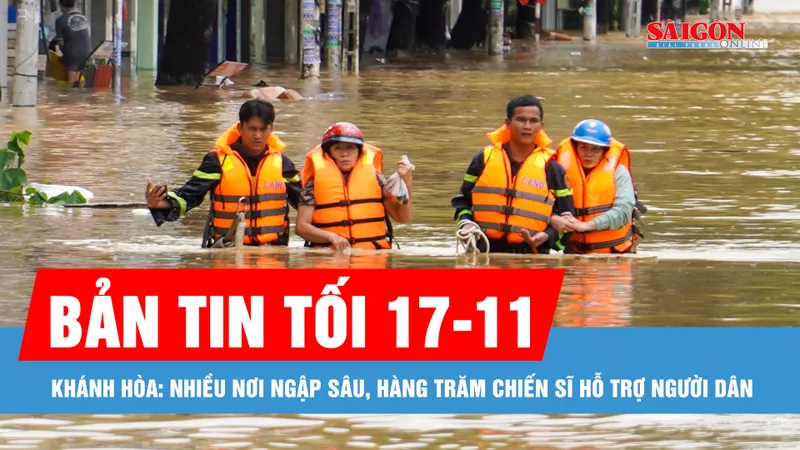 Bản tin tối 17-11: Khánh Hòa: Nhiều nơi ngập sâu, hàng trăm chiến sĩ hỗ trợ người dân