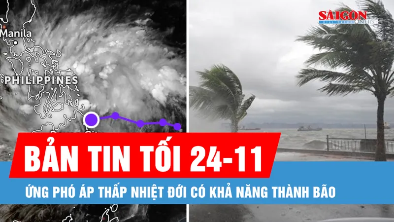 Bản tin tối 24-11: Ứng phó áp thấp nhiệt đới có khả năng thành bão 