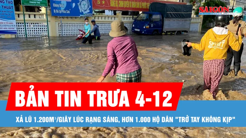 Bản tin trưa 4-12: Xả lũ 1.200m³/giây lúc rạng sáng, hơn 1.000 hộ dân "trở tay không kịp"
