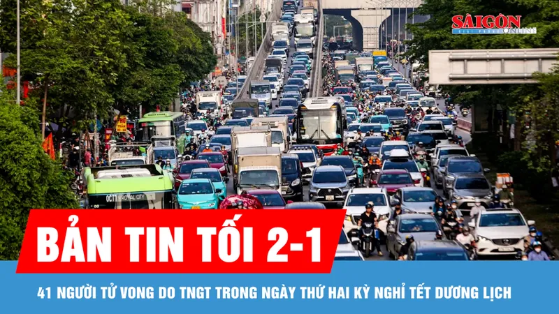 Bản tin tối 2-1: 41 người tử vong do tai nạn giao thông trong ngày thứ hai kỳ nghỉ Tết Dương lịch