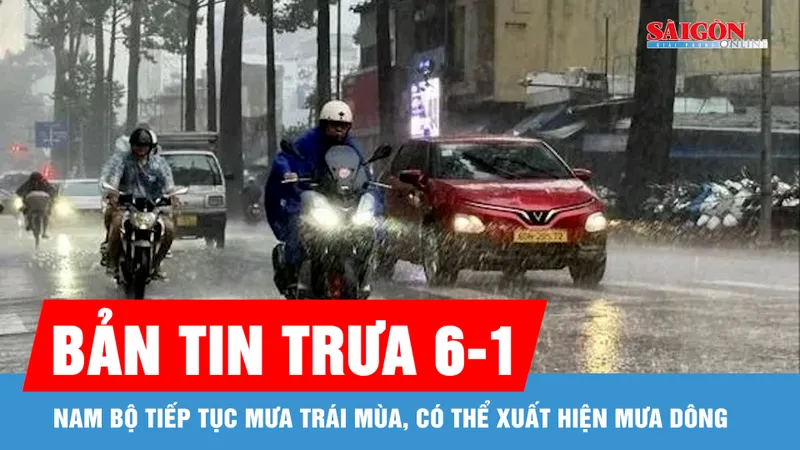 Bản tin trưa 6-1: Nam bộ tiếp tục mưa trái mùa, có thể xuất hiện mưa dông
