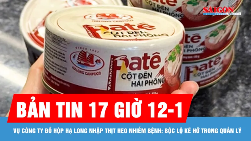 Bản tin 17 giờ 12-1: Vụ Công ty Đồ hộp Hạ Long nhập thịt heo nhiễm bệnh: Bộc lộ kẽ hở trong quản lý
