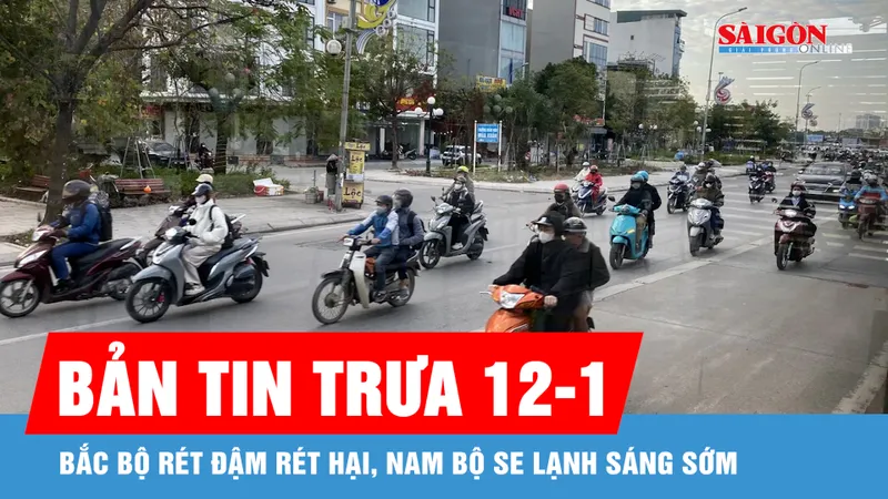 Bản tin trưa 12-1: Bắc bộ rét đậm rét hại, Nam bộ se lạnh sáng sớm