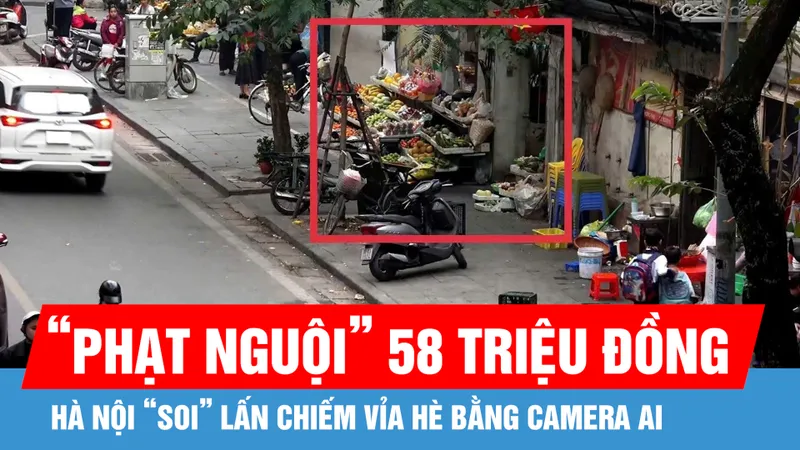 Hà Nội “soi” lấn chiếm vỉa hè bằng camera AI
