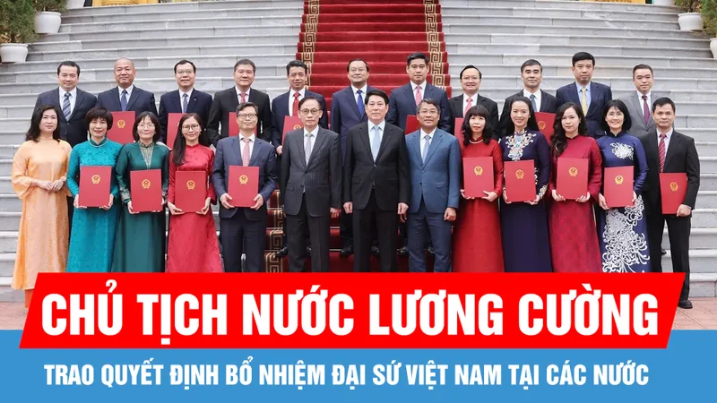 Chủ tịch nước Lương Cường trao quyết định bổ nhiệm Đại sứ Việt Nam tại các nước