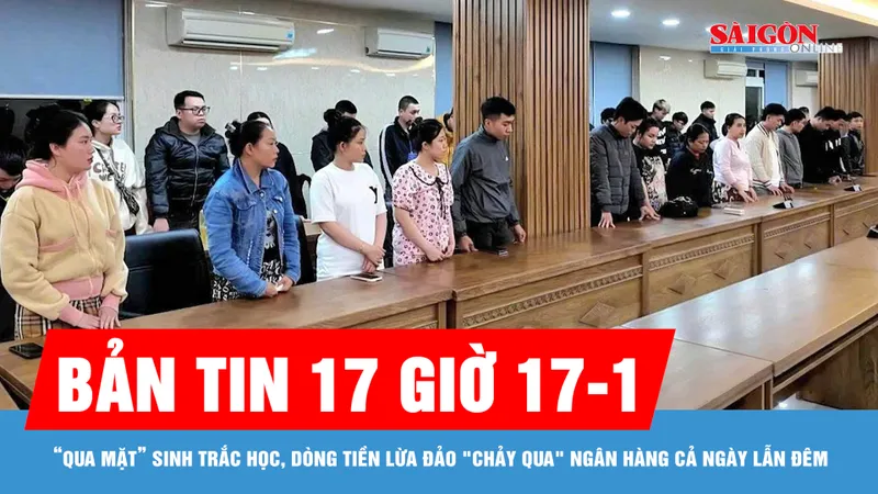 Bản tin 17 giờ 17-1: “Qua mặt” sinh trắc học, dòng tiền lừa đảo "chảy qua" ngân hàng cả ngày lẫn đêm