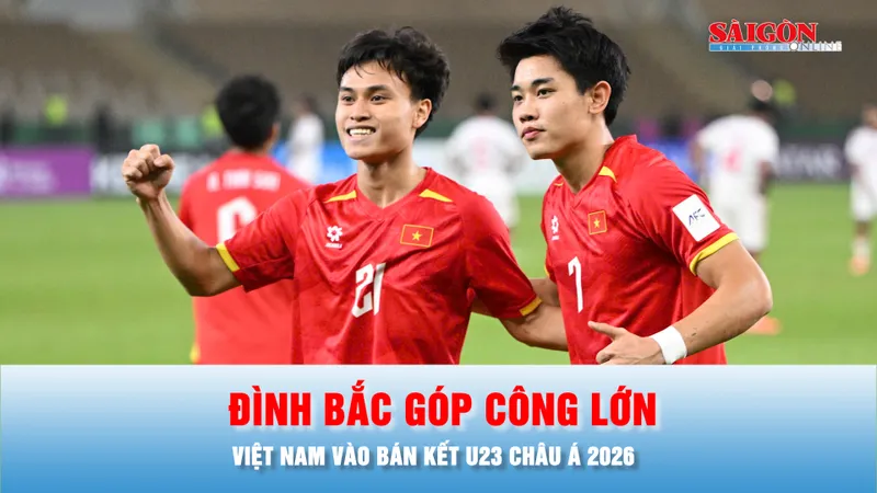 Podcast bản tin trưa 17-1: Đình Bắc góp công lớn, Việt Nam vào bán kết U23 châu Á 2026