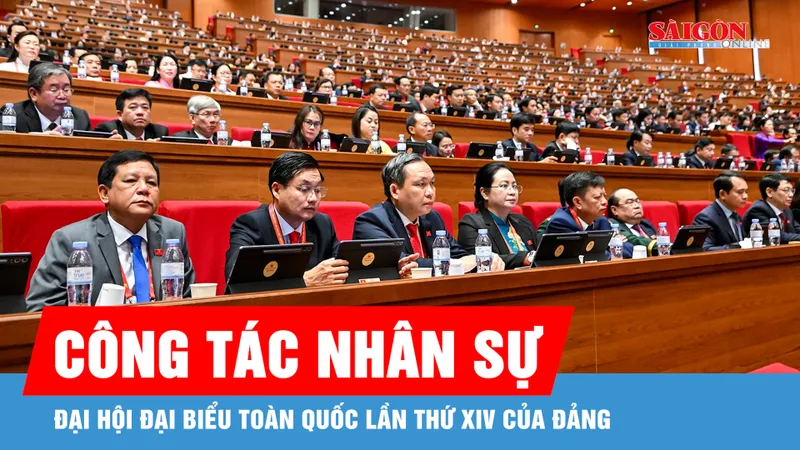 Đại hội lần thứ XIV của Đảng tiến hành công tác nhân sự