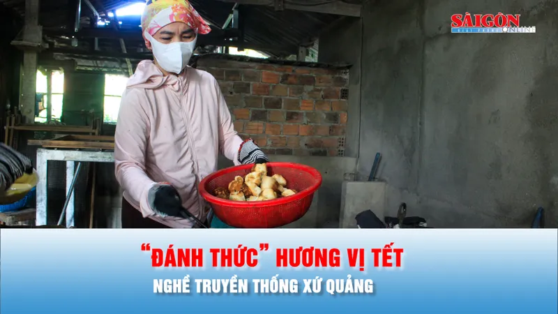 Podcast bản tin 17 giờ 24-1: Nghề truyền thống xứ Quảng “đánh thức” hương vị tết