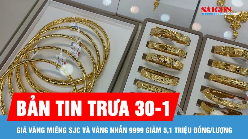 Bản tin trưa 30-1: Giá vàng miếng SJC và vàng nhẫn 9999 giảm 5,1 triệu đồng/lượng