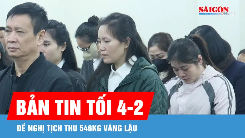 Bản tin tối 4-2: Đề nghị tịch thu 546kg vàng lậu
