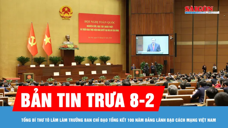 Bản tin trưa 8-2: Tổng Bí thư Tô Lâm làm Trưởng Ban Chỉ đạo Tổng kết 100 năm Đảng lãnh đạo cách mạng Việt Nam