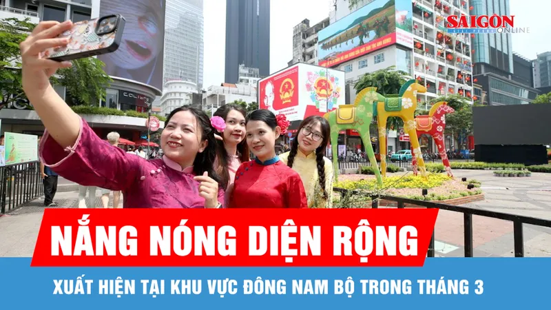 Tháng 3, nắng nóng diện rộng tại Đông Nam bộ