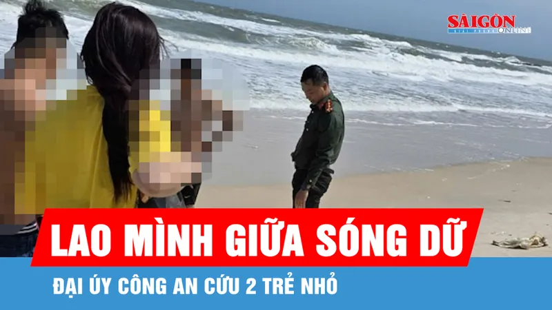 Đại úy công an lao mình giữa sóng dữ cứu 2 trẻ nhỏ