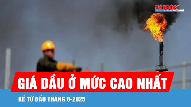 Giá dầu ở mức cao nhất kể từ đầu tháng 8-2025