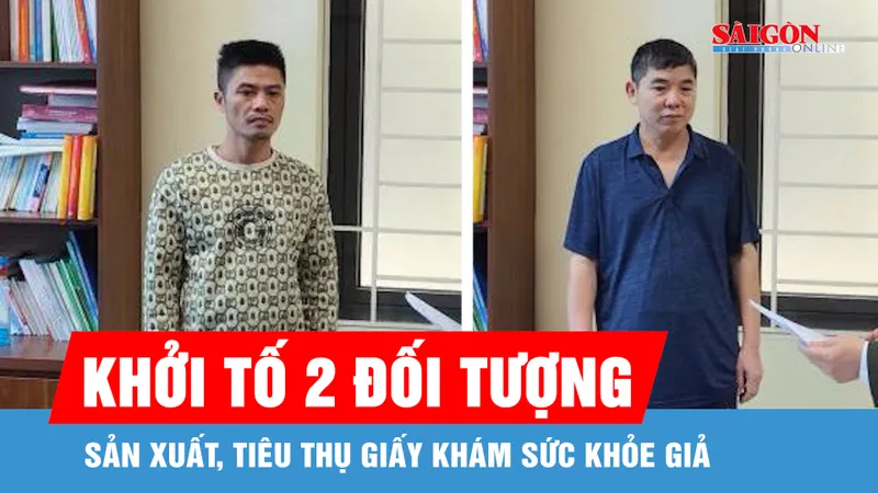 Khởi tố 2 đối tượng sản xuất, tiêu thụ giấy khám sức khỏe giả