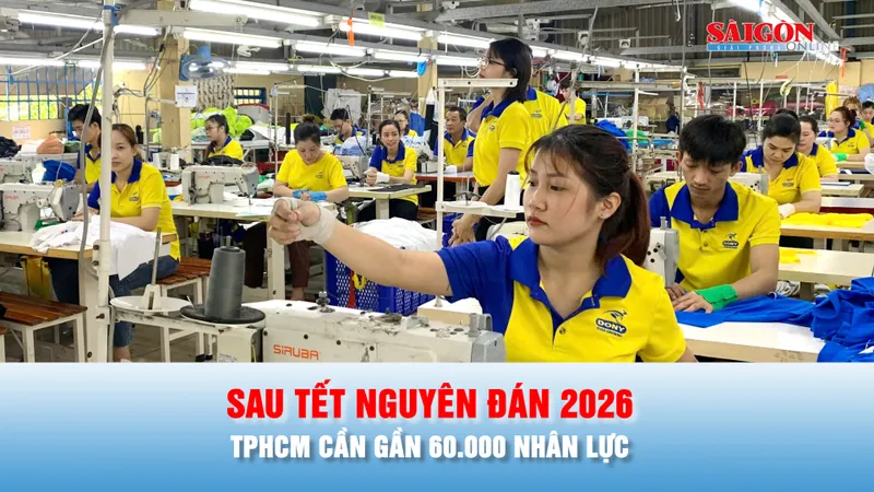 Podcast bản tin tối 26-2: TPHCM cần gần 60.000 nhân lực sau tết