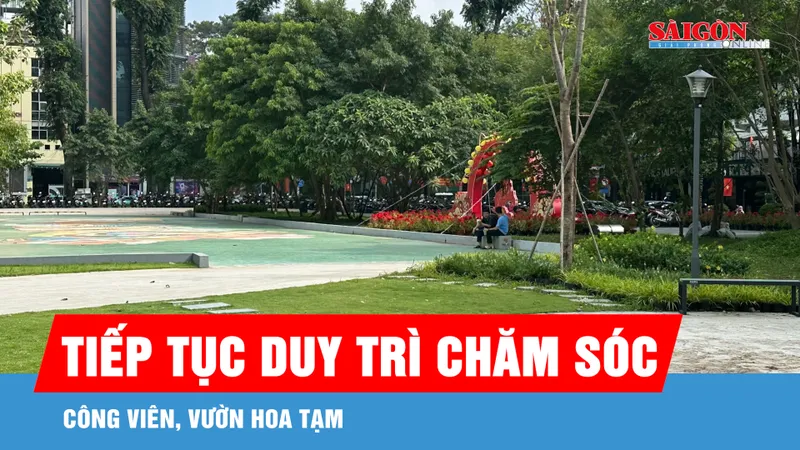 Các địa phương tiếp tục duy trì chăm sóc công viên, vườn hoa tạm