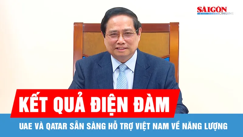 UAE, Qatar sẵn sàng hỗ trợ bảo đảm ổn định năng lượng tại Việt Nam