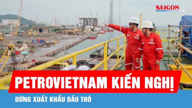 Petrovietnam kiến nghị Chính phủ cho dừng xuất khẩu dầu thô