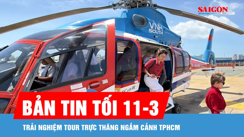 Bản tin tối 11-3: Trải nghiệm tour trực thăng ngắm cảnh TPHCM
