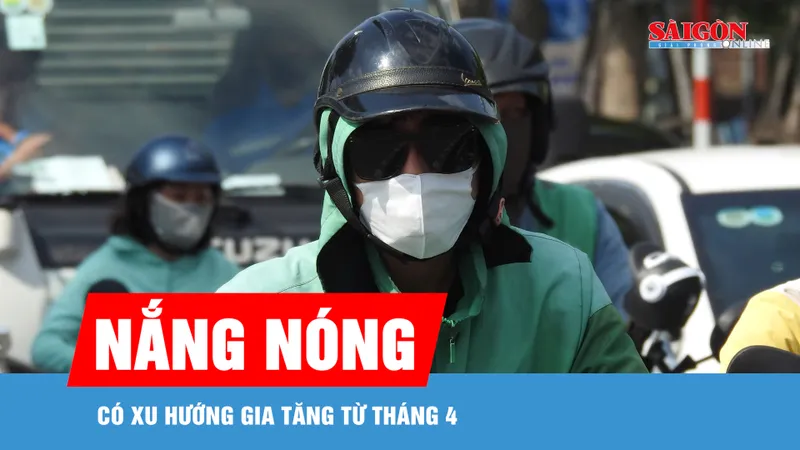 Nắng nóng gia tăng từ tháng 4