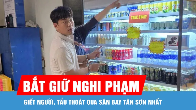 Bắt giữ nghi phạm giết người, tẩu thoát qua sân bay Tân Sơn Nhất