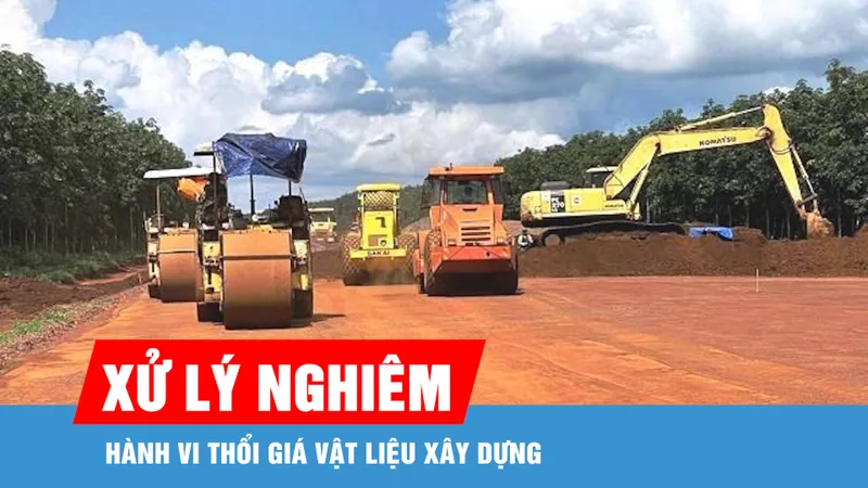 Xử lý nghiêm hành vi thổi giá vật liệu xây dựng