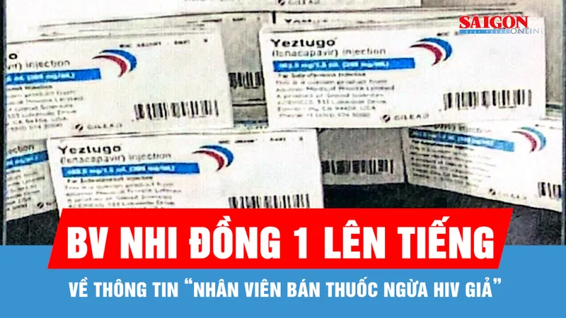 Bệnh viện Nhi đồng 1 lên tiếng về thông tin "nhân viên y tế bán thuốc phòng ngừa HIV giả"