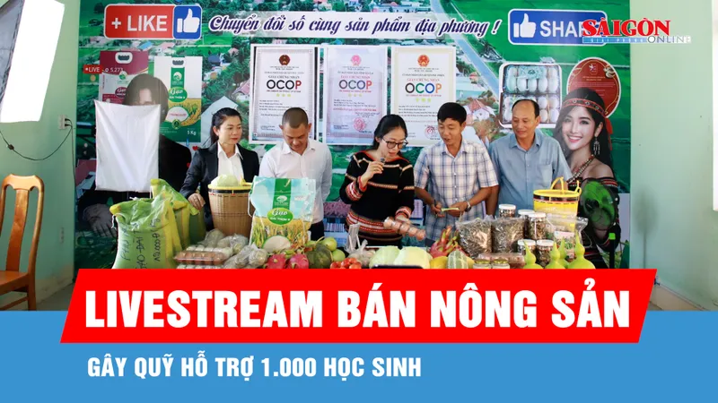 Gia Lai: Livestream bán nông sản, gây quỹ hỗ trợ 1.000 học sinh
