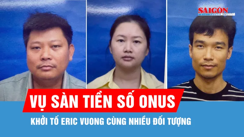 Khởi tố Eric Vuong cùng nhiều đối tượng liên quan sàn tiền số ONUS