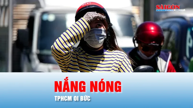 Podcast bản tin trưa 31-3: TPHCM oi bức vào buổi trưa và đầu giờ chiều