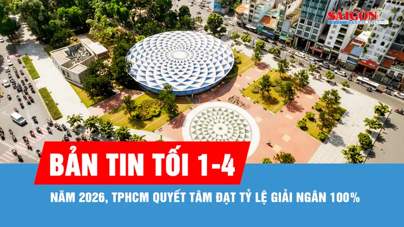 Bản tin tối 1-4: Năm 2026, TPHCM quyết tâm đạt tỷ lệ giải ngân 100% 