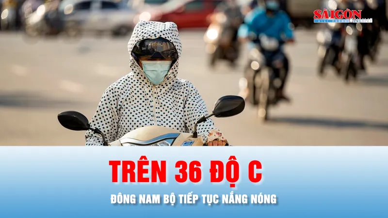 Podcast bản tin tối 1-4: Đông Nam bộ tiếp tục nắng nóng, có nơi trên 36 độ C