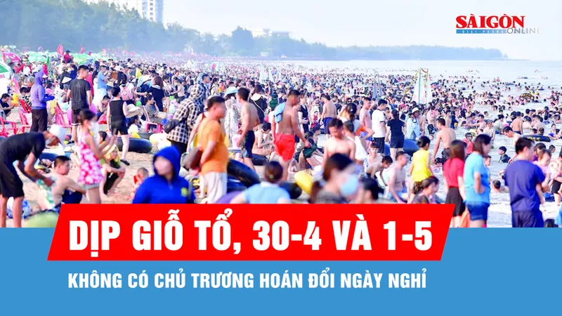 Không có chủ trương hoán đổi để nghỉ 9 ngày dịp Giỗ Tổ, 30-4 và 1-5