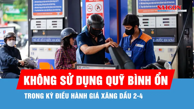 Kỳ điều hành giá xăng dầu 2-4 không sử dụng Quỹ bình ổn