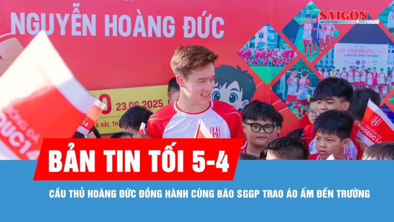 Bản tin tối 5-4: Cầu thủ Hoàng Đức đồng hành cùng Báo SGGP trao Áo ấm đến trường