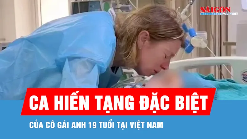 Ca hiến tạng đặc biệt của cô gái Anh 19 tuổi tại Việt Nam