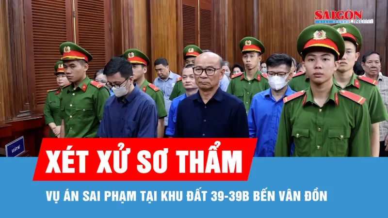 TPHCM xét xử sơ thẩm vụ án sai phạm tại khu đất 39-39B Bến Vân Đồn
