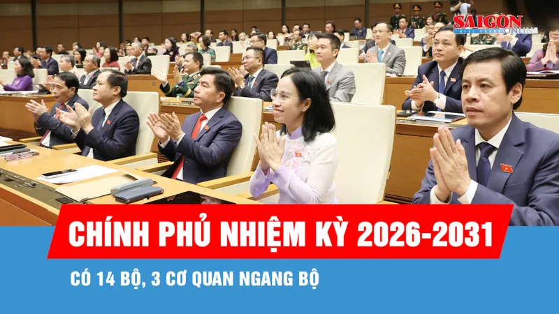Chính phủ nhiệm kỳ 2026-2031 có 14 bộ, 3 cơ quan ngang bộ
